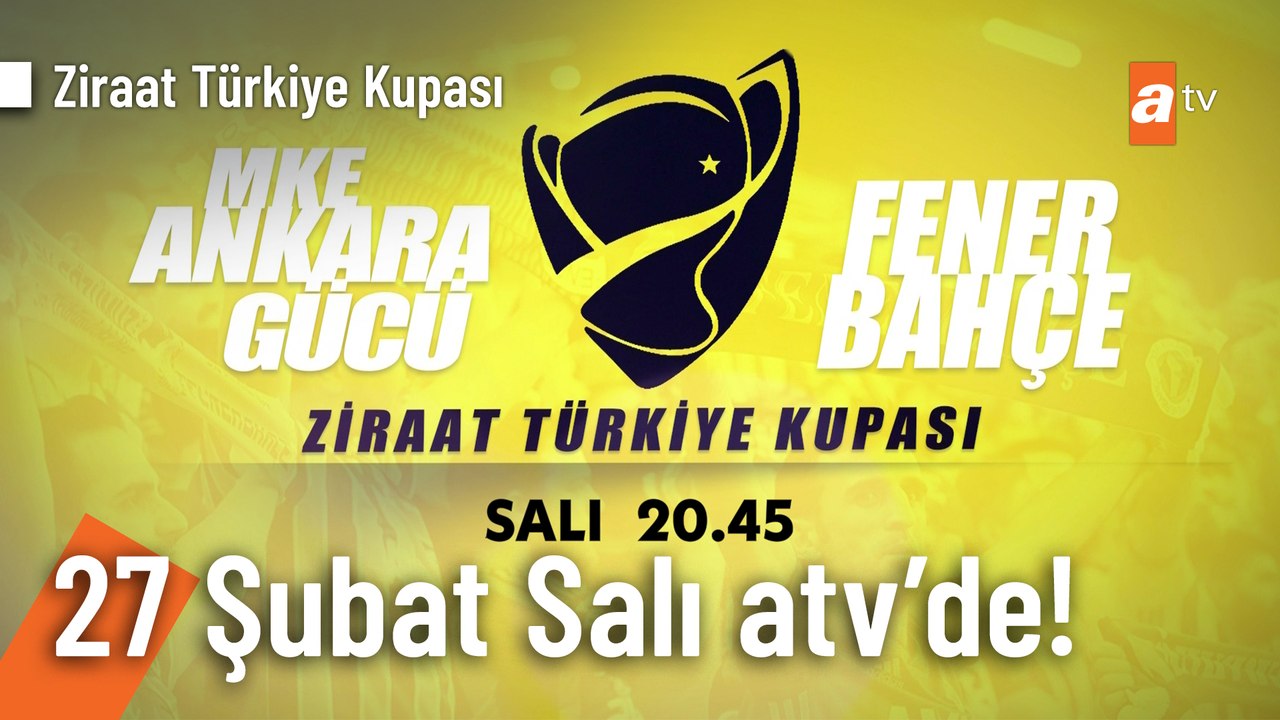 Ziraat Türkiye Kupası | MKE Ankaragücü - Fenerbahçe maçı Salı 20.45'te atv'de!