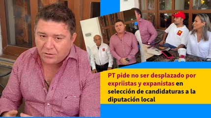 PT pide no ser desplazado por expriistas y expanistas en selección de candidaturas a la diputación local