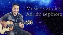 Musica Catolica Adrián Espinosa