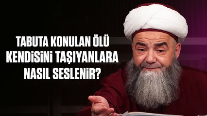 Tabuta Konulan Ölü Kendisini Taşıyanlara Nasıl Seslenir?