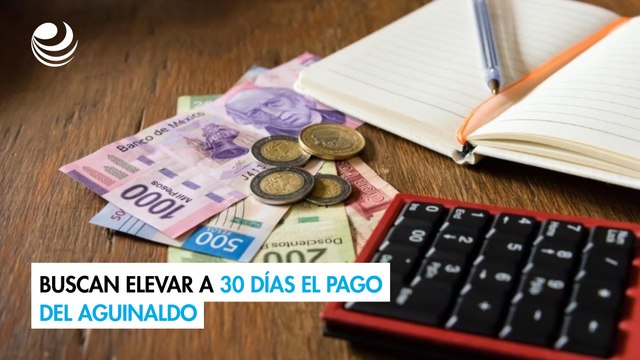 Buscan elevar a 30 días el pago del aguinaldo