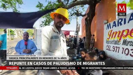 En Oaxaca, son detectados casos de paludismo en migrantes