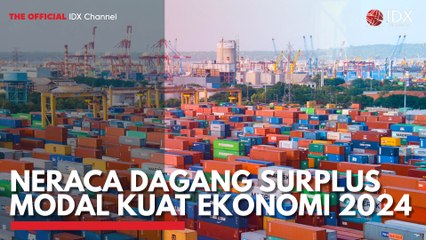 Neraca Dagang Surplus Modal Kuat Ekonomi 2024