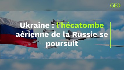 Ukraine : l'hécatombe aérienne de la Russie se poursuit