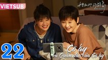 CÔ ẤY VÀ QUẦN ĐẢO CỦA CÔ ẤY - Tập 22 VIETSUB | Mã Tư Thuần & Lý Tiểu Nhiễm