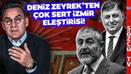 Deniz Zeyrek'ten CHP'ye Çok Sert İzmir Eleştirisi! 'Nebati'nin Durumundan Ne Farkı Var'