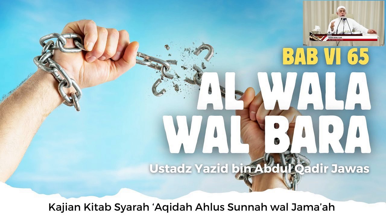 Ustadz Yazid bin Abdul Qadir Jawas: Syarah Aqidah Bab VI 65 Al Wala Wal Bara, bag 1