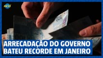 Arrecadação do governo bateu recorde em janeiro