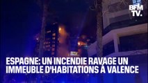Espagne: les images d'un incendie qui ravage un immeuble d'habitations à Valence
