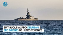 EU y buque aliado derriban seis drones de hutíes yemeníes