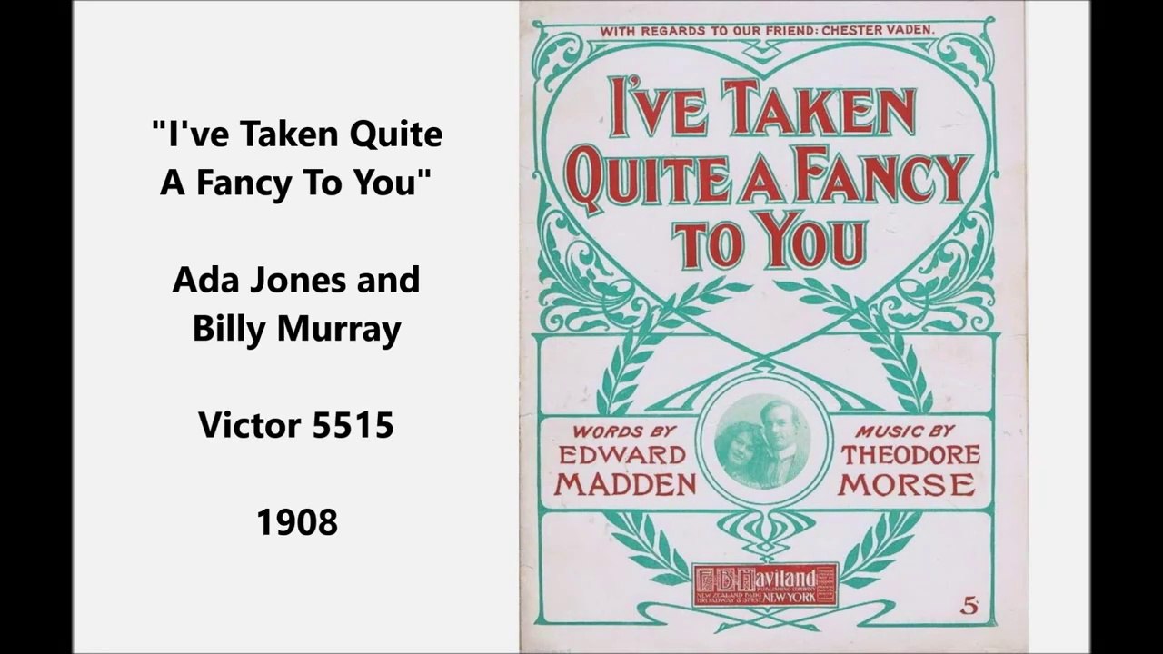 I've Taken Quite A Fancy To You - Ada Jones and Billy Murray (1908)