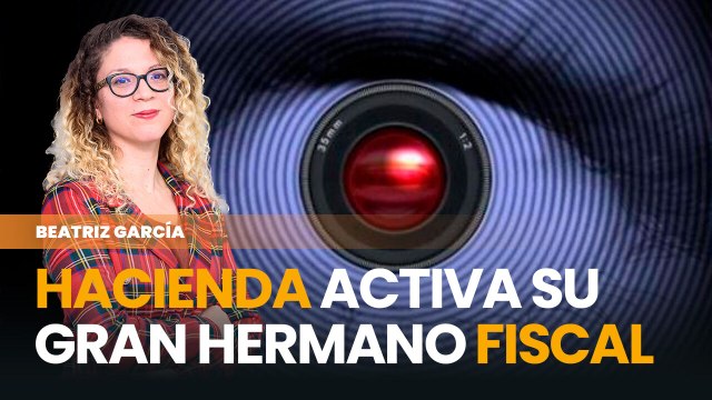 Hacienda activa su Gran Hermano fiscal para controlarlo todo