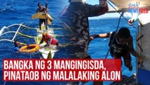 Bangka ng 3 mangingisda, pinataob ng malalaking alon | GMA Integrated Newsfeed