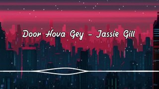 Door Hova Gey - Jassie Gill | Slowed and Reverb | Lofi