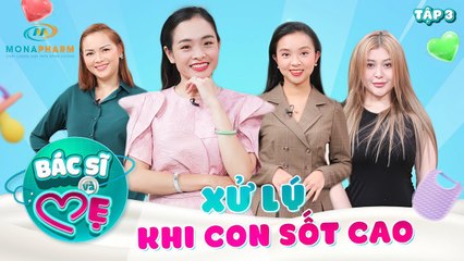 Bác Sĩ Và Mẹ #3_ SỐT CAO ở trẻ - Mối LO của cha mẹ và cách XỬ LÝ từ bác sĩ