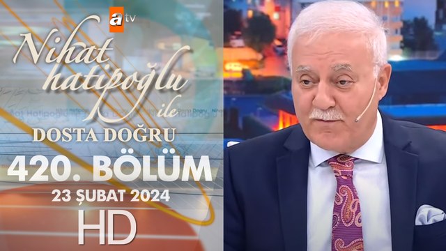 Nihat Hatipoğlu ile Dosta Doğru 420. Bölüm | 23 Şubat 2024