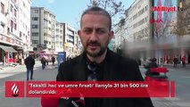 Umre hayaliyle başına gelmeyen kalmadı: Beni cezbetti, mağdur oldum