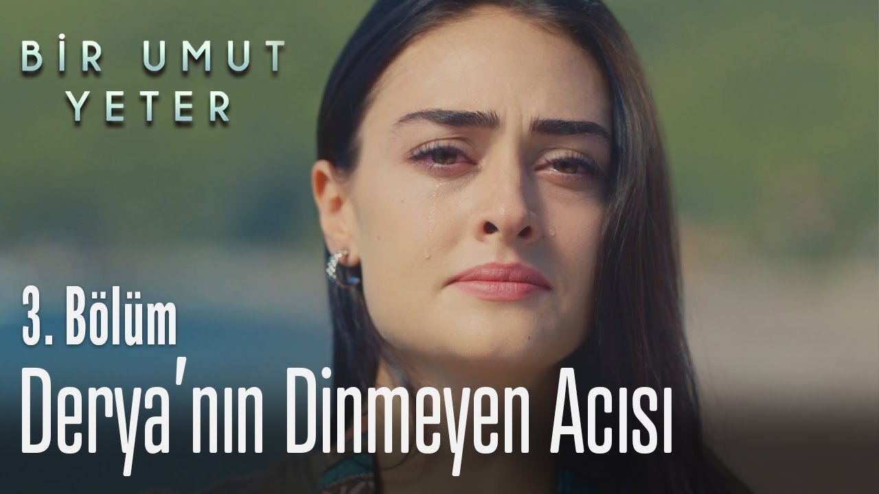 Derya'nın dinmeyen acısı - Bir Umut Yeter 3  Bölüm