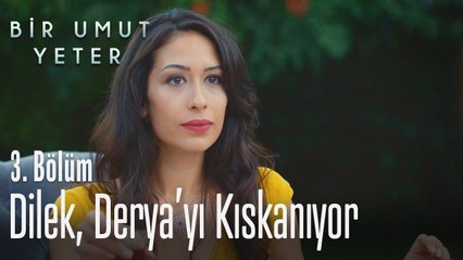 Dilek, Derya'yı kıskanıyor - Bir Umut Yeter 3  Bölüm