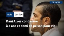 Dani Alves condamné à 4 ans et demi de prison pour viol