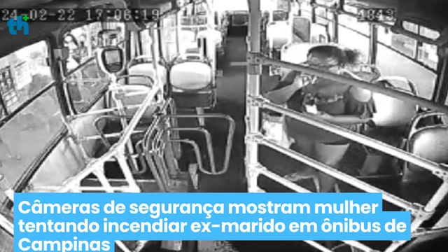 Câmeras de segurança mostram mulher tentando incendiar ex-marido em ônibus de Campinas