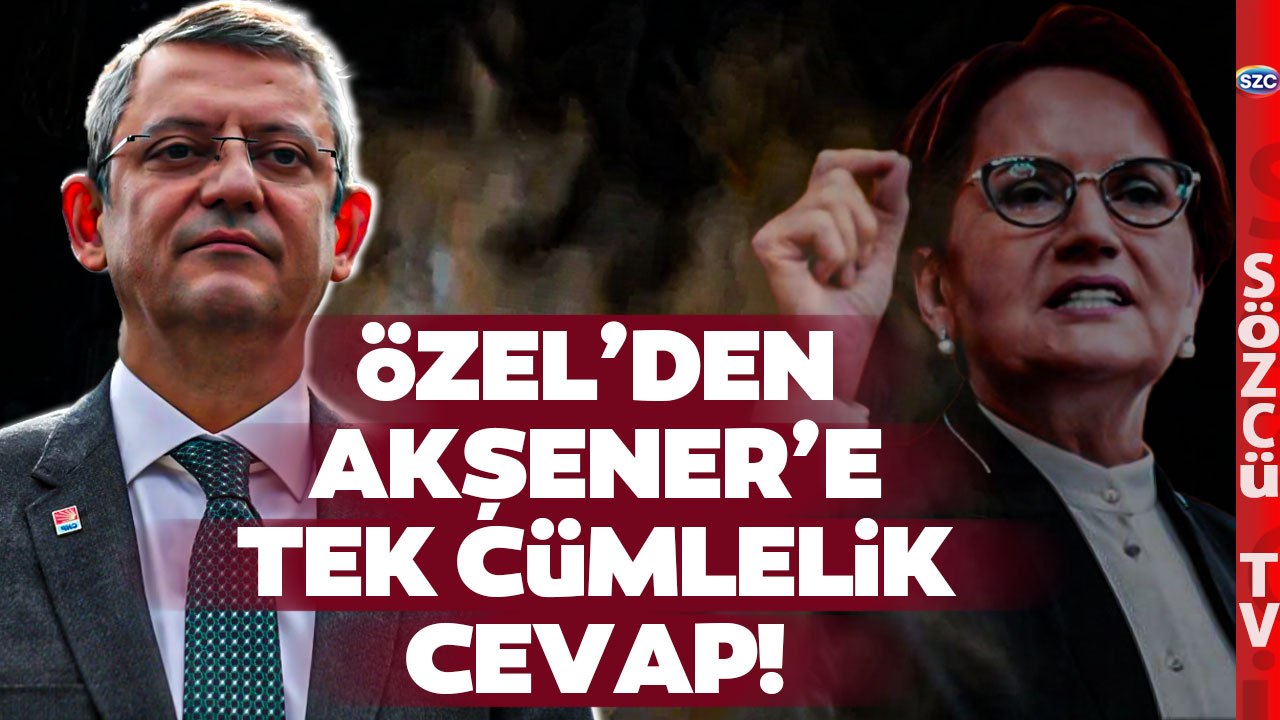 Meral Akşener'in CHP Öfkesi Bitmiyor! Eleştiri Yağmuru! Özgür Özel'den Tek Cümlelik Cevap