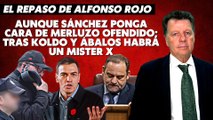 Alfonso Rojo: “Aunque Sánchez ponga cara de merluzo ofendido; tras Koldo y Ábalos habrá un Mister X”