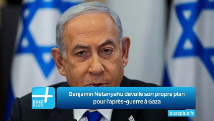 Benjamin Netanyahu dévoile son propre plan pour l'après-guerre à Gaza