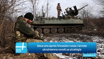 Deux ans après l'invasion russe, l'armée ukrainienne revoit sa stratégie