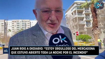 Juan Roig a OKDIARIO: "Estoy orgulloso del Mercadona que estuvo abierto toda la noche por el incendio"