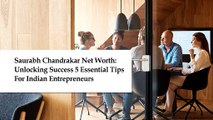 Saurabh Chandrakar Net Worth: Unlocking Success 5 Essential Tips for Indian Entrepreneurs