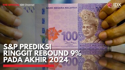 S&P Prediksi Ringgit Rebound 9% pada Akhir 2024