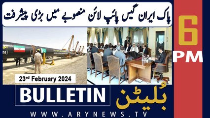 ARY News 6 PM Bulletin | Pak-Iran Gas Pipeline Ki Manzori Day Di |  23rd February 2024