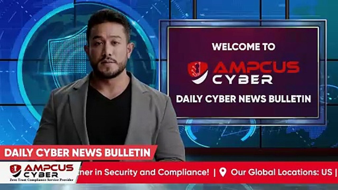 Cybersecurity Latest Updates - Ampcus Cyber Daily News Bulletin | Cybersecurity News