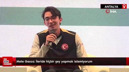 Mete Gazoz: İleride hiçbir şey yapmak istemiyorum