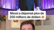 Messi a depensé plus de 250 millions de dollars !