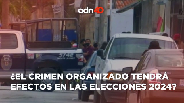 El crimen organizado está en varios estados y se acercan las elecciones 2024 I Todo Personal