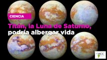 Titán, la Luna de Saturno, podría albergar vida