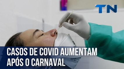 Casos de Covid aumentam após o Carnaval