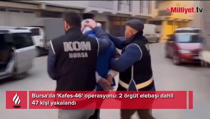 Bursa'da 'Kafes-46' operasyonu! 2 örgüt elebaşı dahil 47 kişi yakalandı