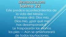 Salmo 22  Salmo mesiánico de David — Este predice acontecimientos de la vida del Mesías — El Mesías dirá: Dios mío, Dios mío, ¿por qué me has desamparado? — Le traspasarán las manos y los pies — Aún se enseñoreará de todas las naciones.