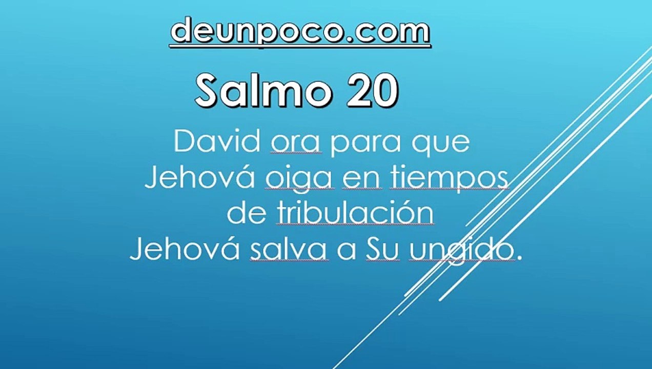 Salmo 20 David ora para que Jehová oiga en tiempos de tribulación — Jehová salva a Su ungido.  Al músico principal. Salmo de David.  1 Jehová te oiga en el día de tribulación; el nombre del Dios de Jacob te defienda.  2 Te envíe ayuda desde el asantuario,