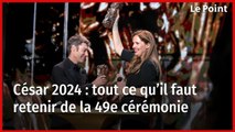 César 2024 : tout ce qu’il faut retenir de la 49e cérémonie