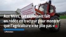 Aux Mées, cet exploitant fait un rodéo en tracteur pour montrer que l’agriculture « ne plie pas »