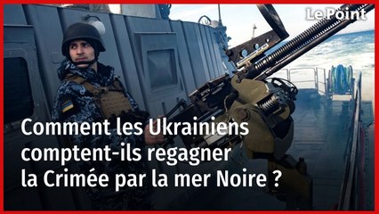Comment les Ukrainiens comptent-ils regagner la Crimée par la mer Noire ?