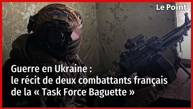 Guerre en Ukraine : le récit de deux combattants français de la « Task Force Baguette »