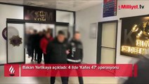 Bakan Yerlikaya açıkladı: 4 ilde 'Kafes 47' operasyonu