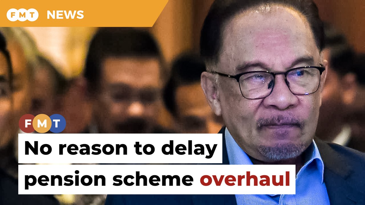 No reason to delay studying, upgrading pensions scheme, says Anwar