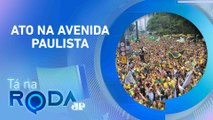 MANIFESTAÇÃO convocada por JAIR BOLSONARO reúne multidão em SP | TÁ NA RODA
