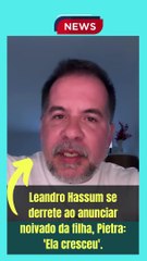 Leandro Hassum se derrete ao anunciar noivado da filha, Pietra 'Ela cresceu'.